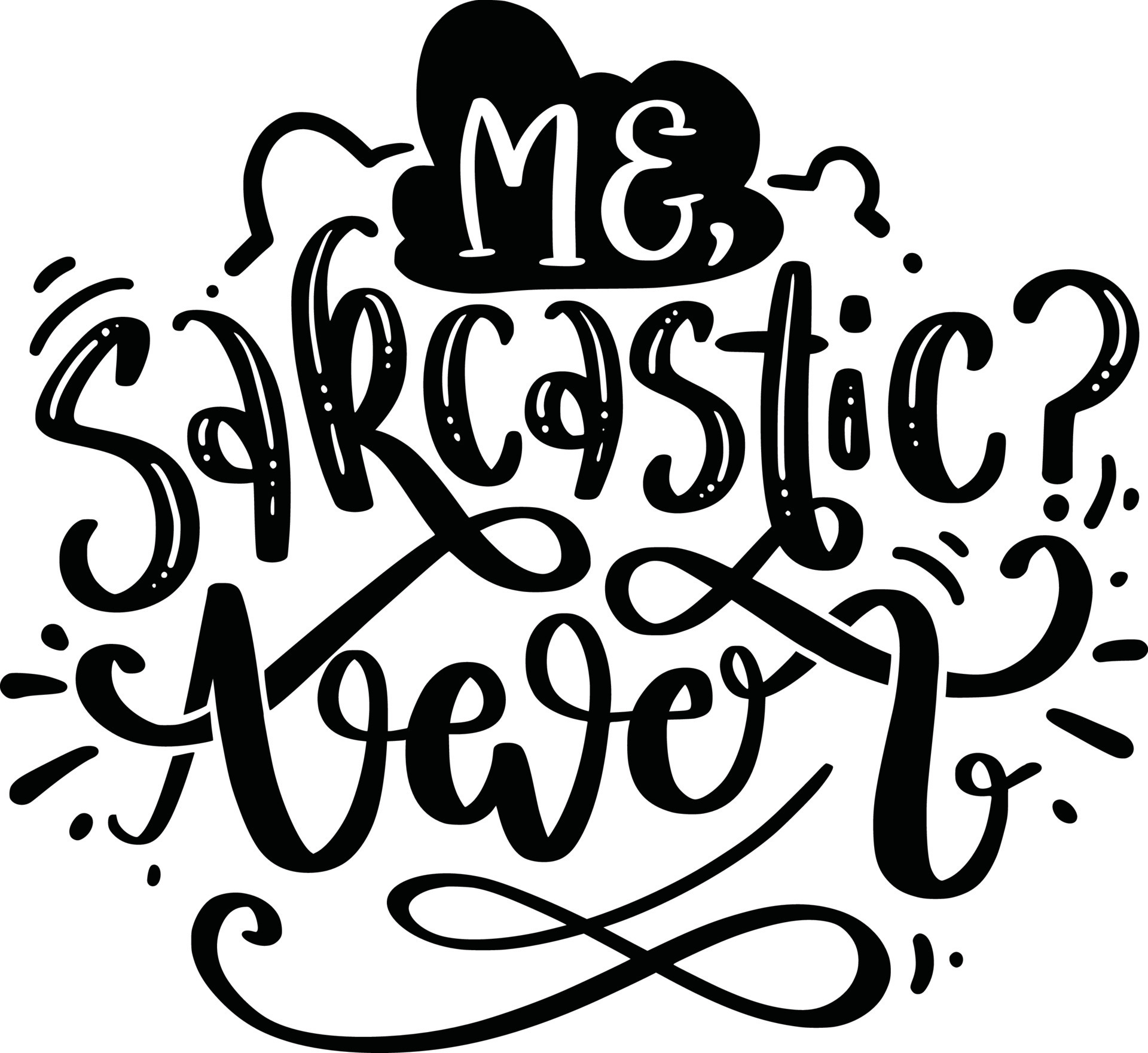 Me, Sarcastic, Never. Funny Lettering Quotes Inspiration For Printable, Poster, Mugs, T-Shirt Design, etc. 10990248 Vector Art at Vecteezy Me, Sarcastic, Never. Funny Lettering Quotes Inspiration For Printable, Poster, Mugs, T-Shirt Design, etc. 10990248 Vector Art at Vecteezy
