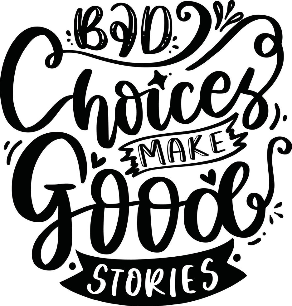 Bad Choice Make Good Stories. Funny Lettering Quotes Inspiration For  Printable, Poster, Mugs, T-Shirt Design, etc. 10990249 Vector Art at  Vecteezy