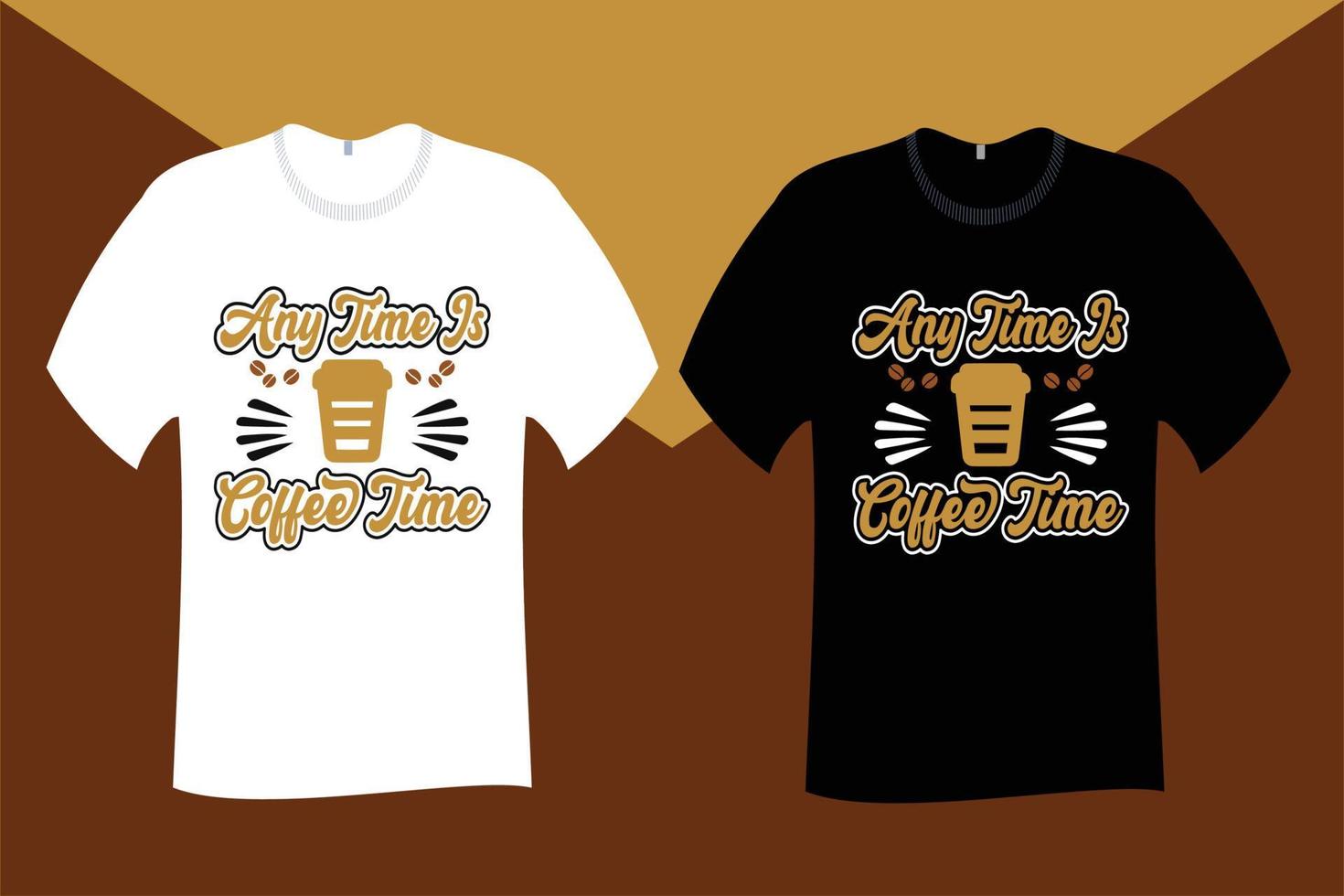 Any time is coffee time T Shirt Design vector