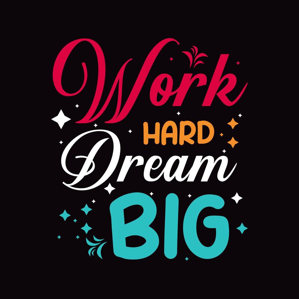 Work hard dream big typography design for the t shirt vector