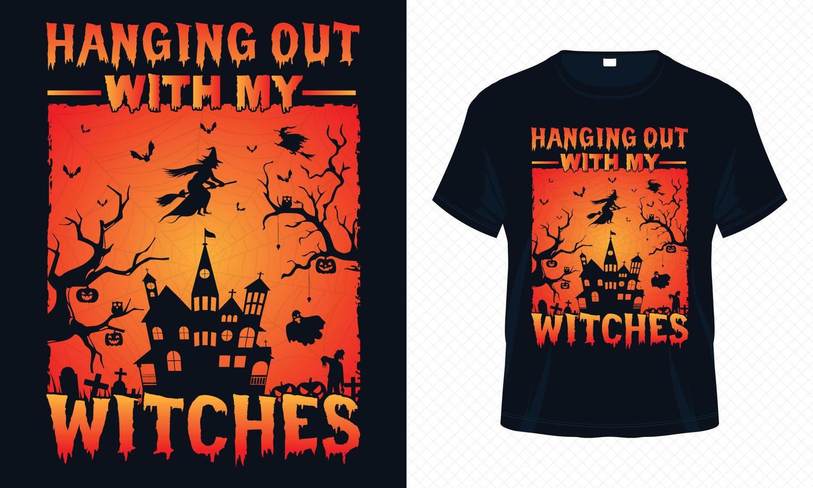 Hanging Out With My Witches - Happy Halloween t-shirt design vector template. Witch t shirt design for Halloween day. Printable Halloween vector design of pumpkin, witch, bat and broomstick.