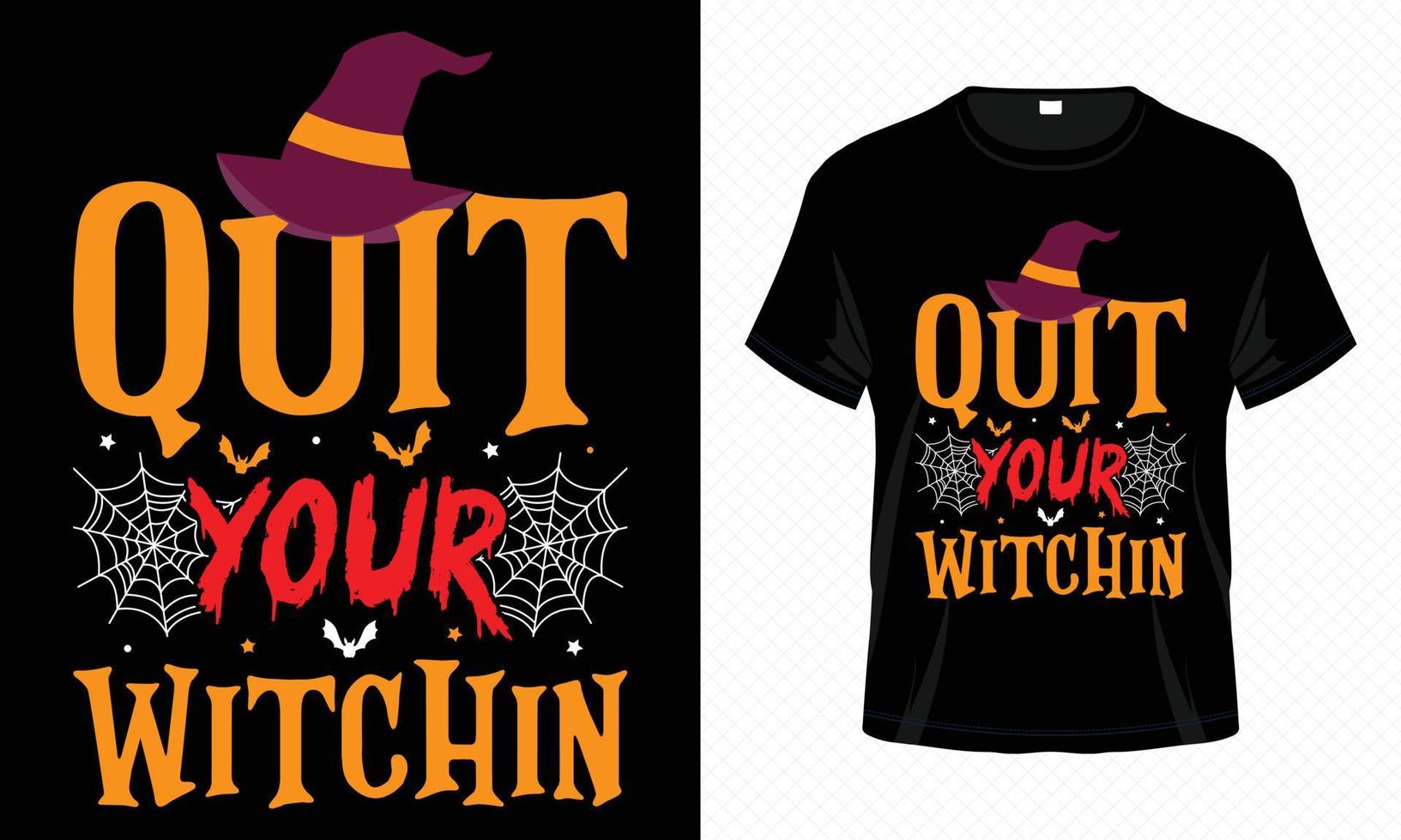 Quit Your Witchin - Happy Halloween t-shirt design vector template. Witch t shirt design for Halloween day. Printable Halloween vector design of hat, witch, bat and spider net.