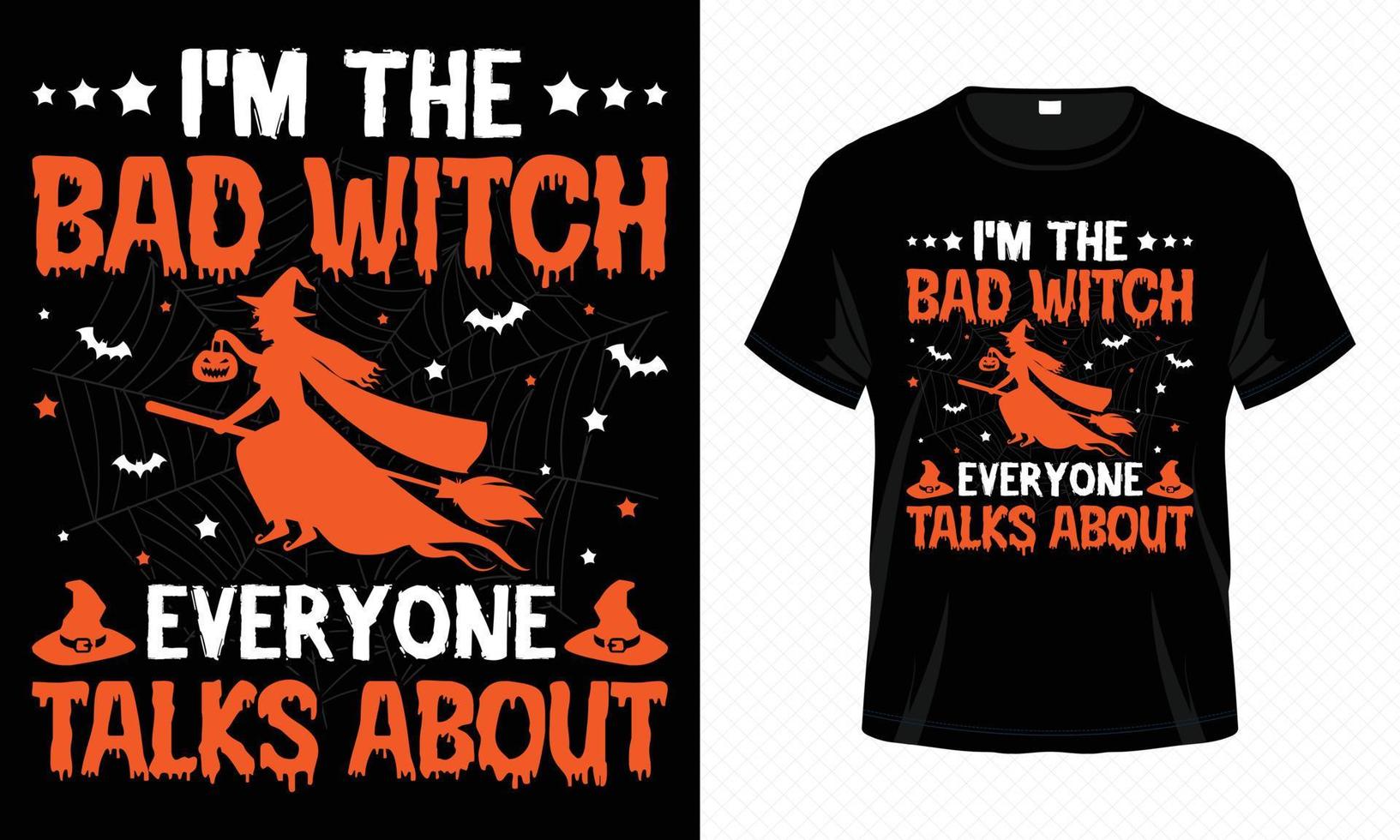 I'm The Bad Witch Everyone Talks About - Happy Halloween t-shirt design vector template. Witch t shirt design for Halloween day. Printable Halloween vector design of hat, witch, bat and broomstick.