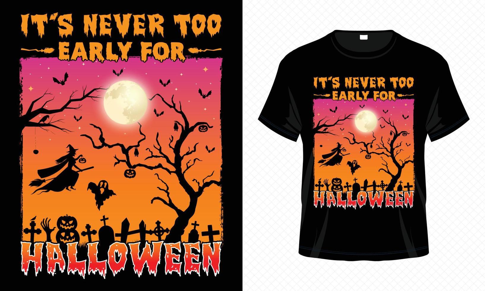 It's Never Too Early For Halloween - Happy Halloween t-shirt design vector template. T-shirt design for Halloween day. Printable Halloween vector design of witch, bat, moon and scary night.