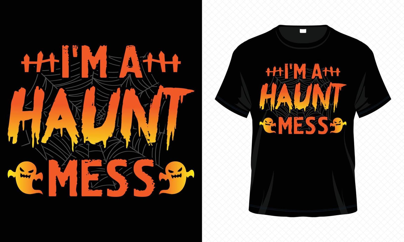 I'm A Haunt Mess - Happy Halloween t-shirt design vector template. Scary t-shirt design for Halloween day.