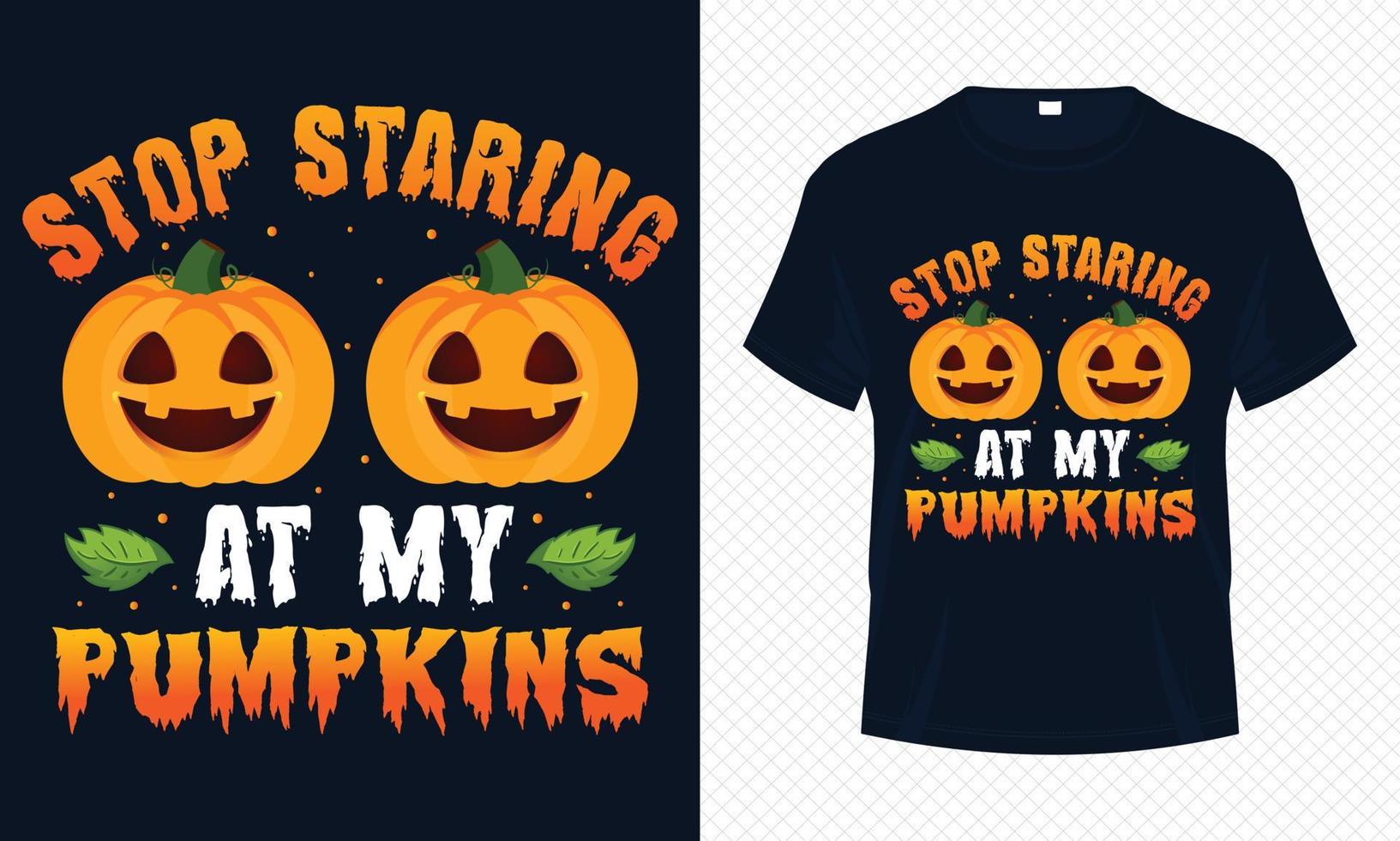 Stop Staring at my Pumpkins - Funny Halloween t-shirt design vector template. Pumpkin t shirt design for Halloween day. Printable Halloween vector design of Pumpkin.