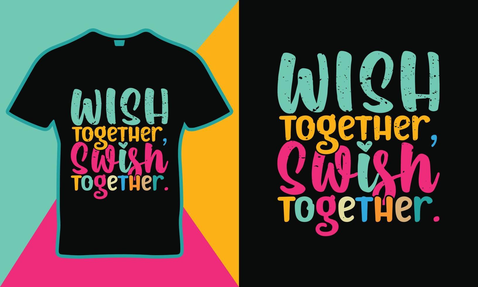 Wish together, swish together sort quotes t-shirt template design vector