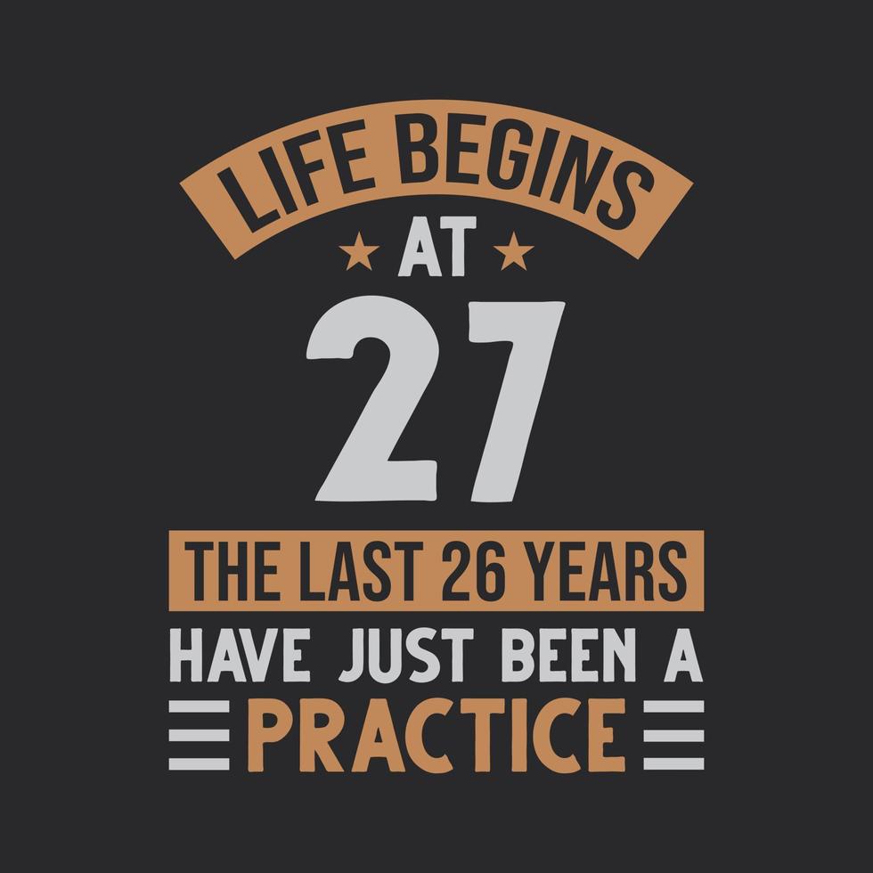 Life begins at 27 The last 26 years have just been a practice vector