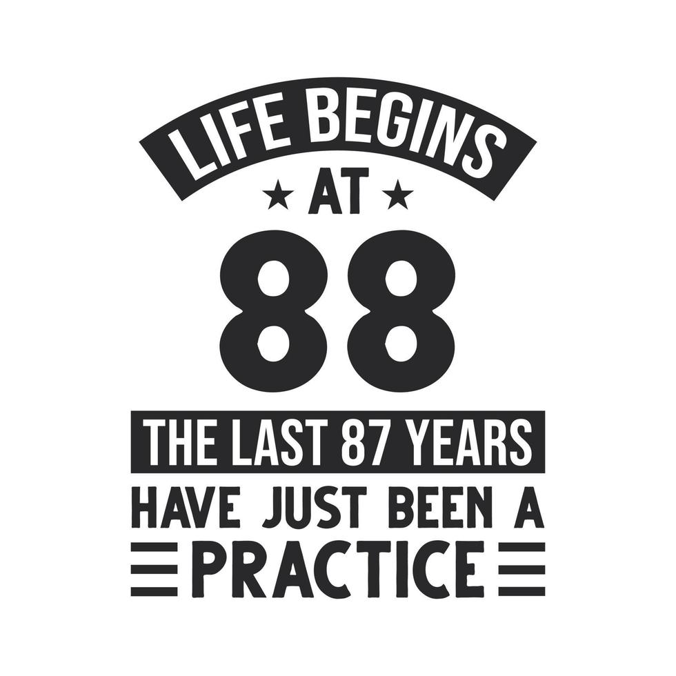 88th birthday design. Life begins at 88, The last 87 years have just been a practice vector