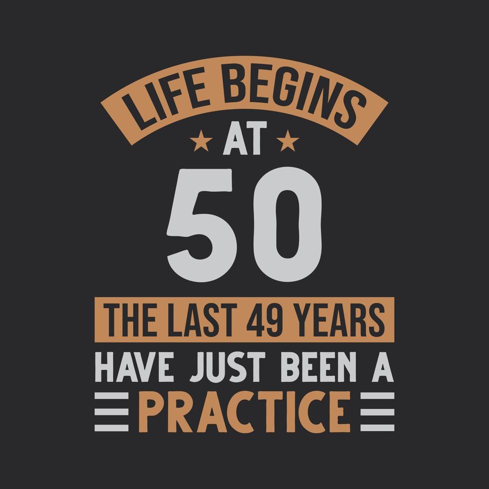 la vida empieza a los 50 los ultimos 49 años han sido solo una practica vector