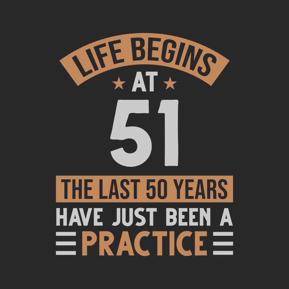 Life begins at 51 The last 50 years have just been a practice vector