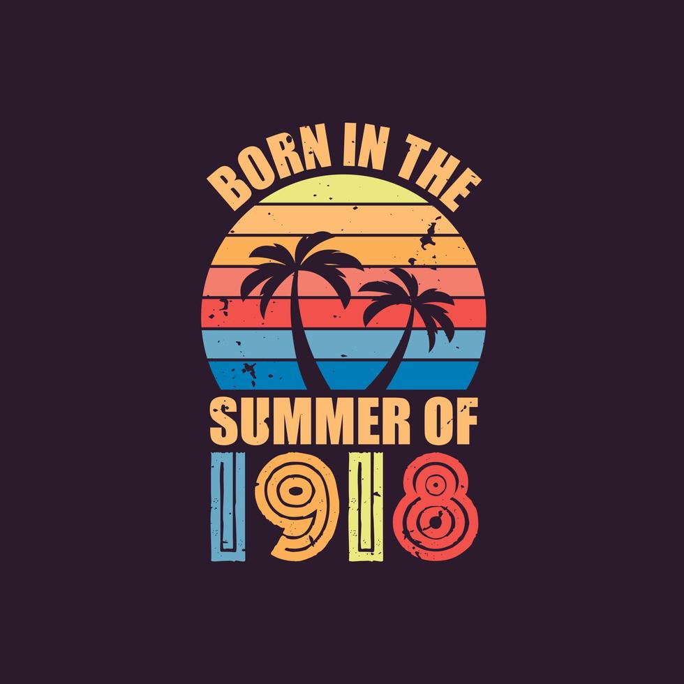 Born in the summer of 1918, Born in 1918 Summer vintage birthday celebration vector