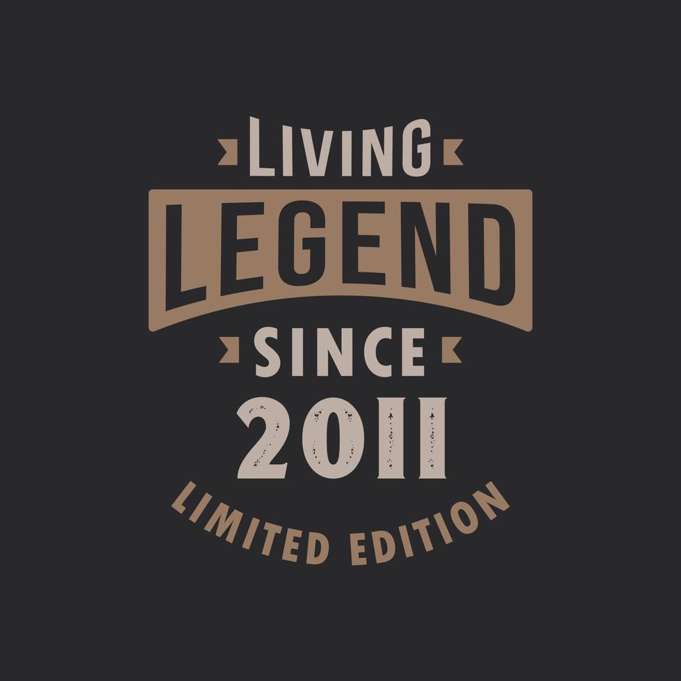 Living Legend since 2011 Limited Edition. Born in 2011 vintage typography Design. vector