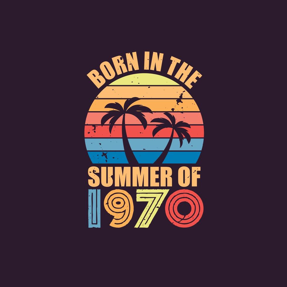 Born in the summer of 1970, Born in 1970 Summer vintage birthday celebration vector