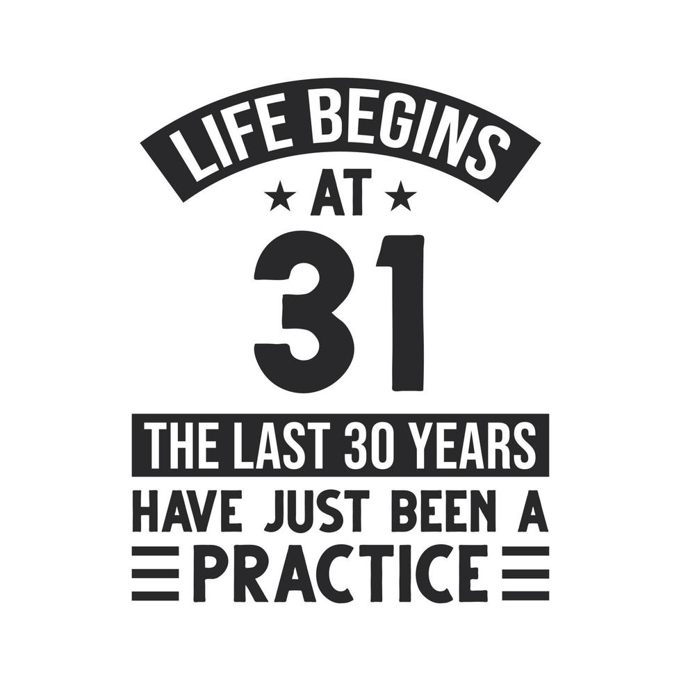 Diseño de 31 cumpleaños. la vida empieza a los 31, los ultimos 30 años han sido solo una practica vector