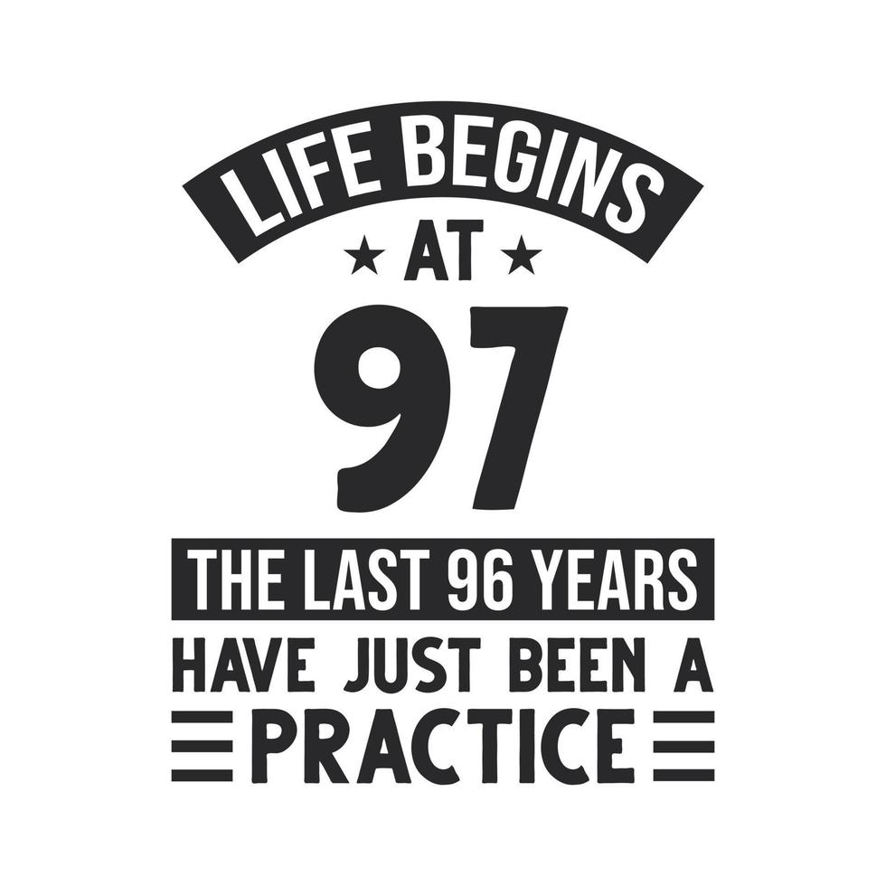 97th birthday design. Life begins at 97, The last 96 years have just been a practice vector