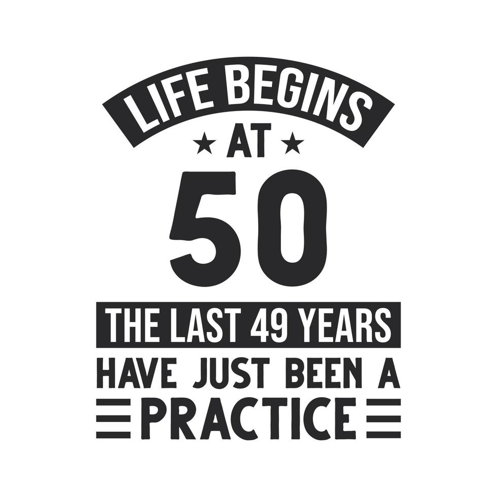 Diseño de 50 cumpleaños. la vida empieza a los 50, los ultimos 49 años han sido solo una practica vector