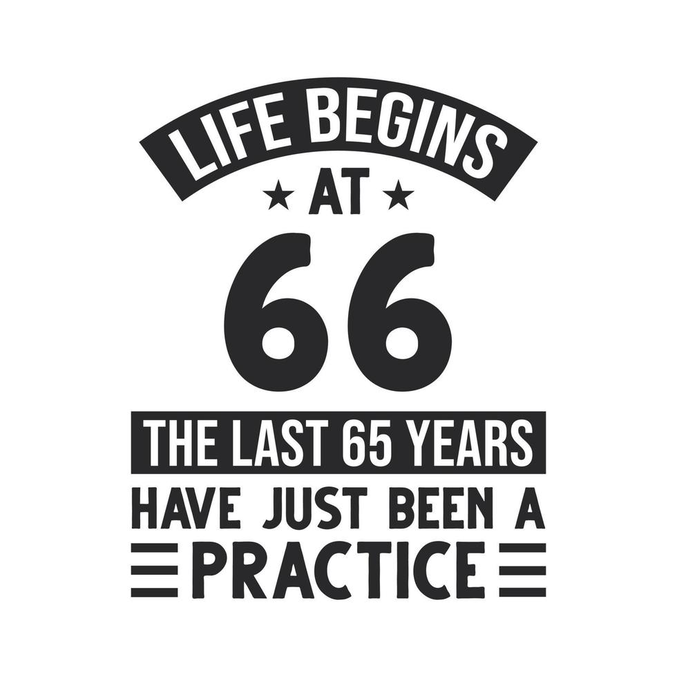 Diseño de 66 cumpleaños. la vida empieza a los 66, los ultimos 65 años han sido solo una practica vector