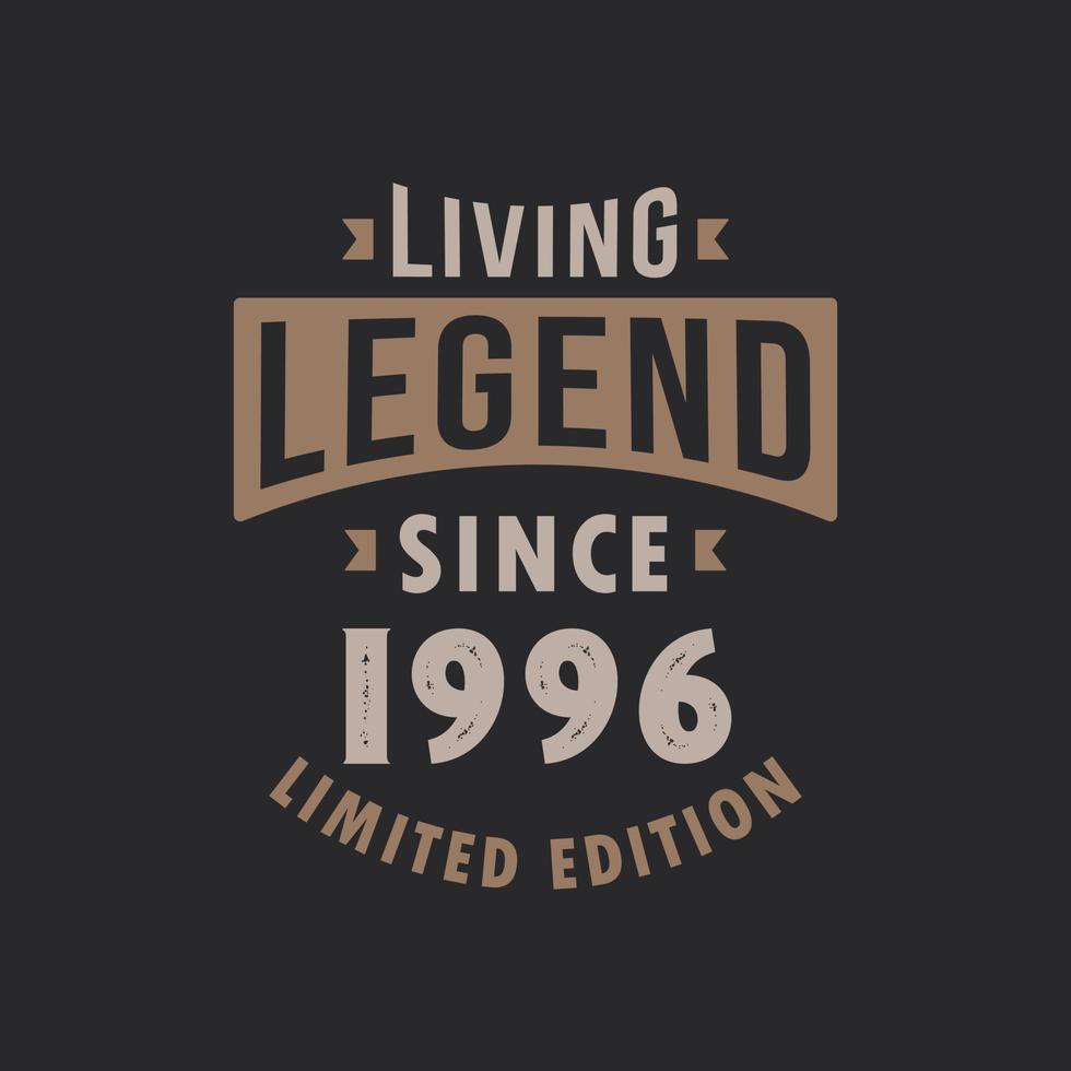 Living Legend since 1996 Limited Edition. Born in 1996 vintage typography Design. vector