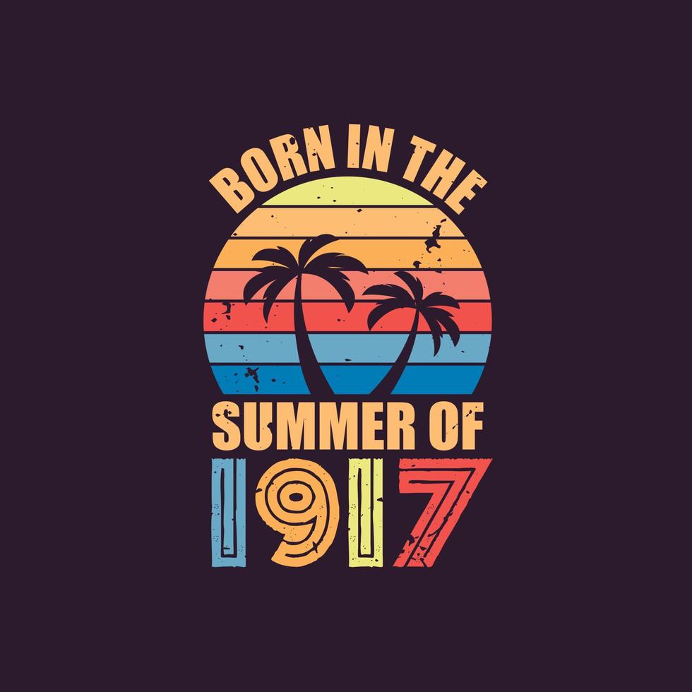 Born in the summer of 1917, Born in 1917 Summer vintage birthday celebration vector