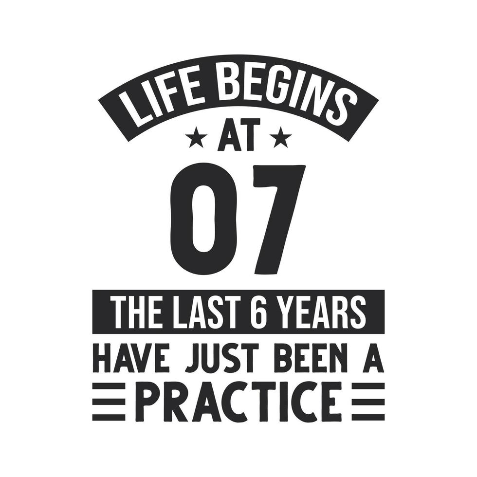 7th birthday design. Life begins at 7, The last 6 years have just been a practice vector