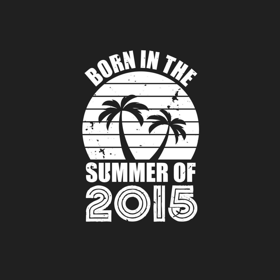 Vintage 2015 summer birthday, Born in the summer of 2015 vector