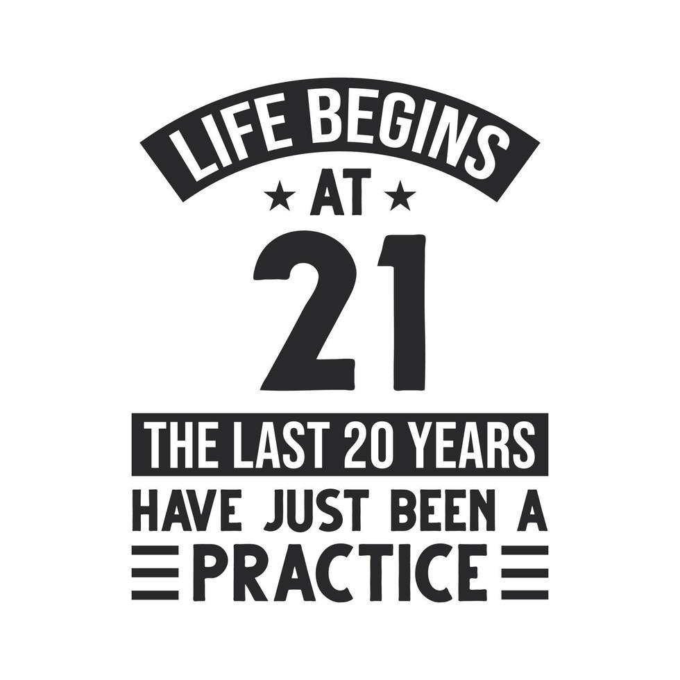 21st birthday design. Life begins at 21, The last 20 years have just been a practice vector