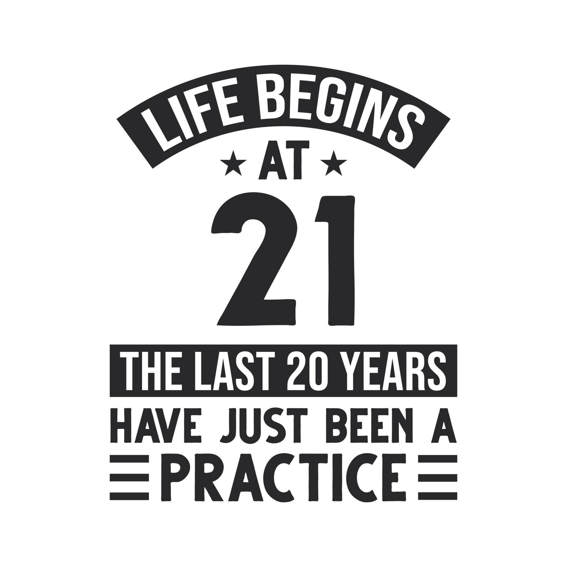 21st birthday design. Life begins at 21, The last 20 years have just been a practice 11007838 Vector Art at Vecteezy