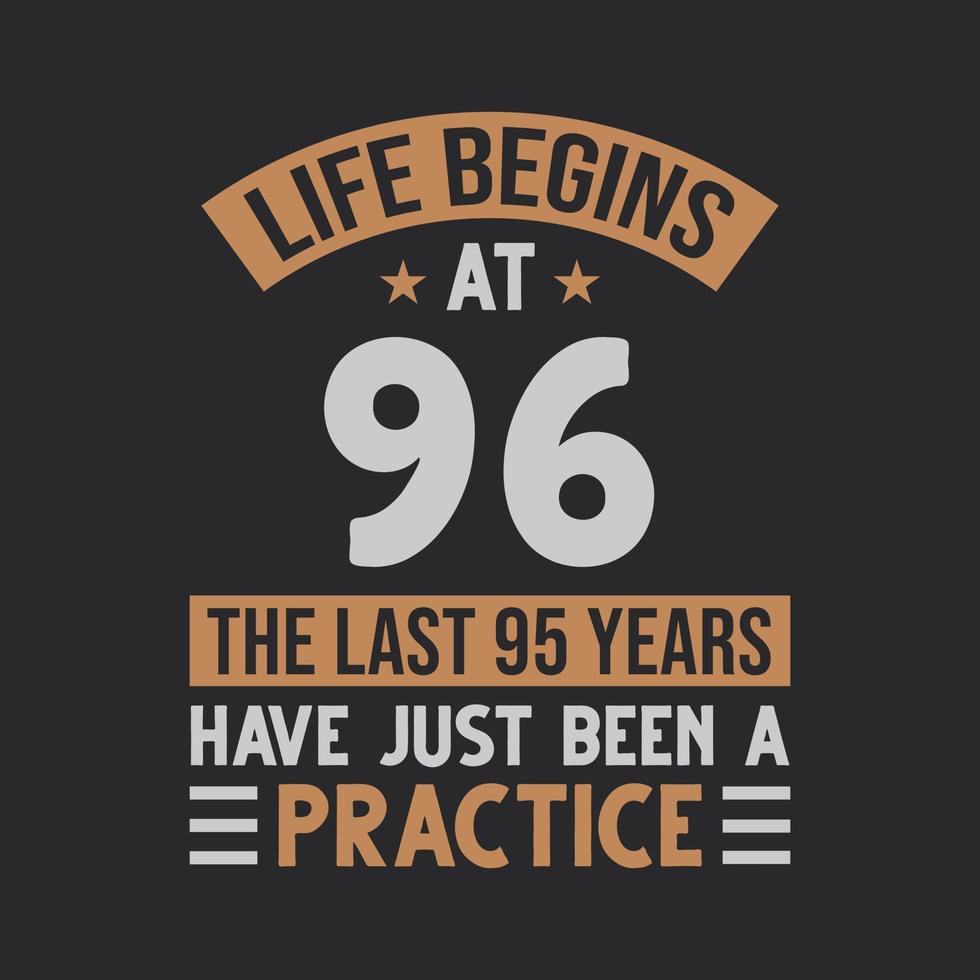 Life begins at 96 The last 95 years have just been a practice vector