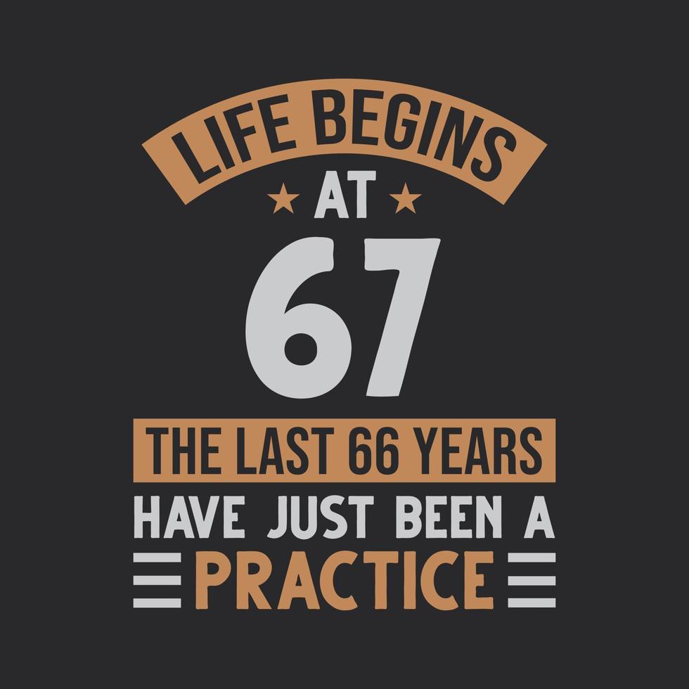 Life begins at 67 The last 66 years have just been a practice vector