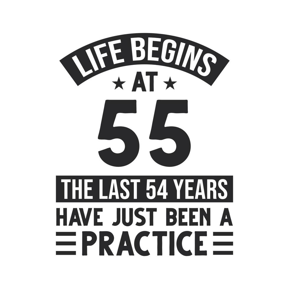 55th birthday design. Life begins at 55, The last 54 years have just been a practice vector