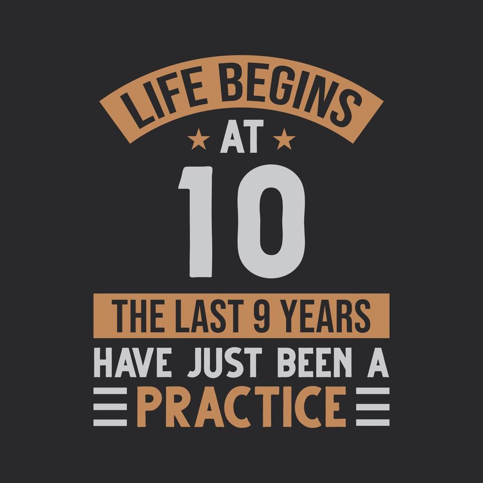 Life begins at 10 The last 9 years have just been a practice vector