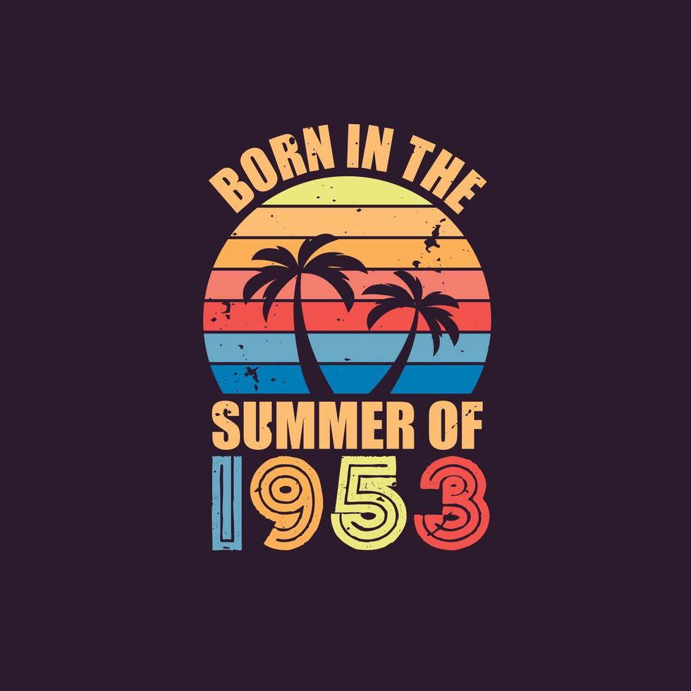 Born in the summer of 1953, Born in 1953 Summer vintage birthday celebration vector