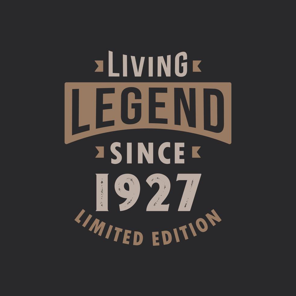 Living Legend since 1927 Limited Edition. Born in 1927 vintage typography Design. vector