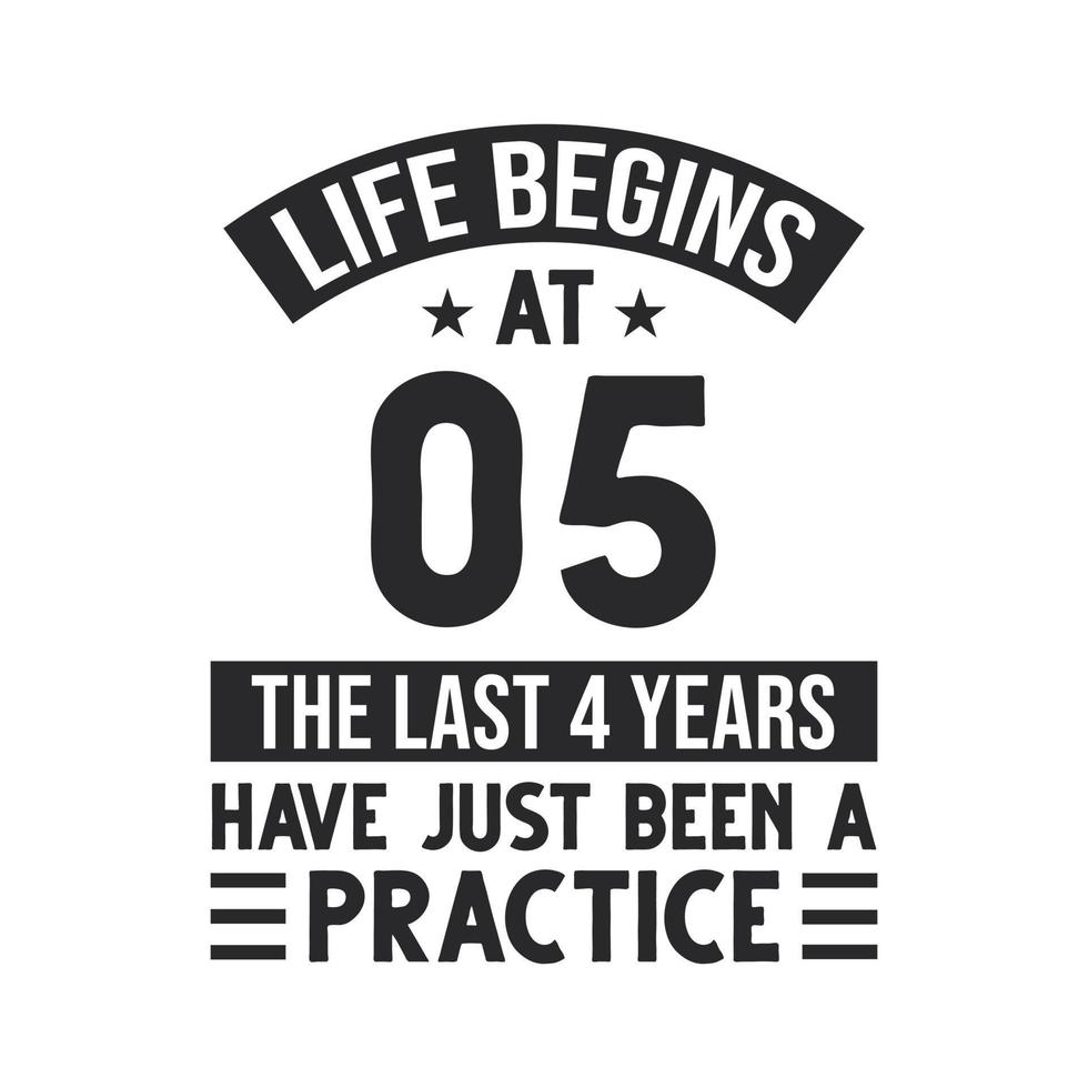 5th birthday design. Life begins at 5, The last 4 years have just been a practice vector