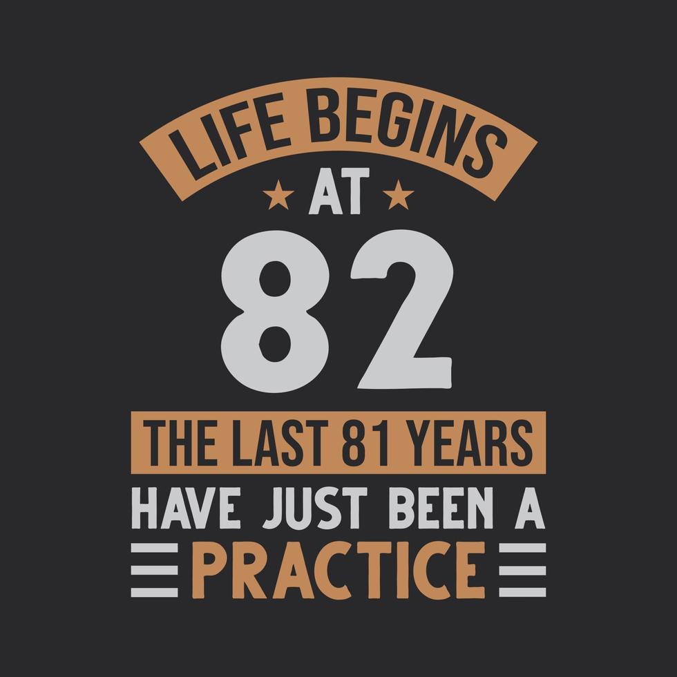 Life begins at 82 The last 81 years have just been a practice vector