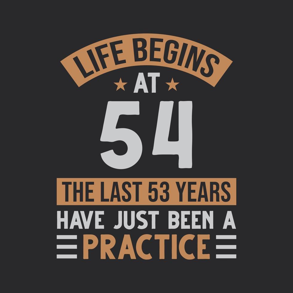 Life begins at 54 The last 53 years have just been a practice vector