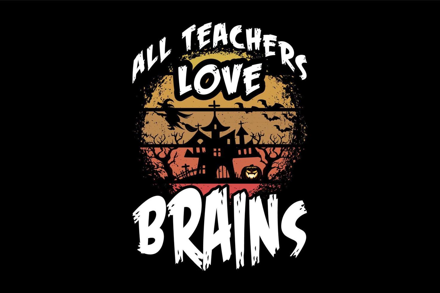all teachers love brains, Halloween t-shirt design vector