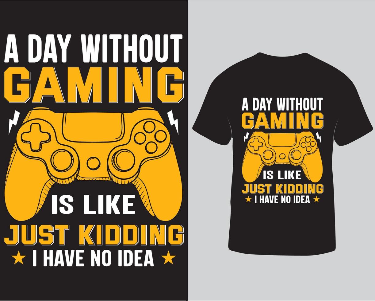 A day without gaming is like just kidding i have no idea tshirt design. Gaming typography tshirt design free download vector