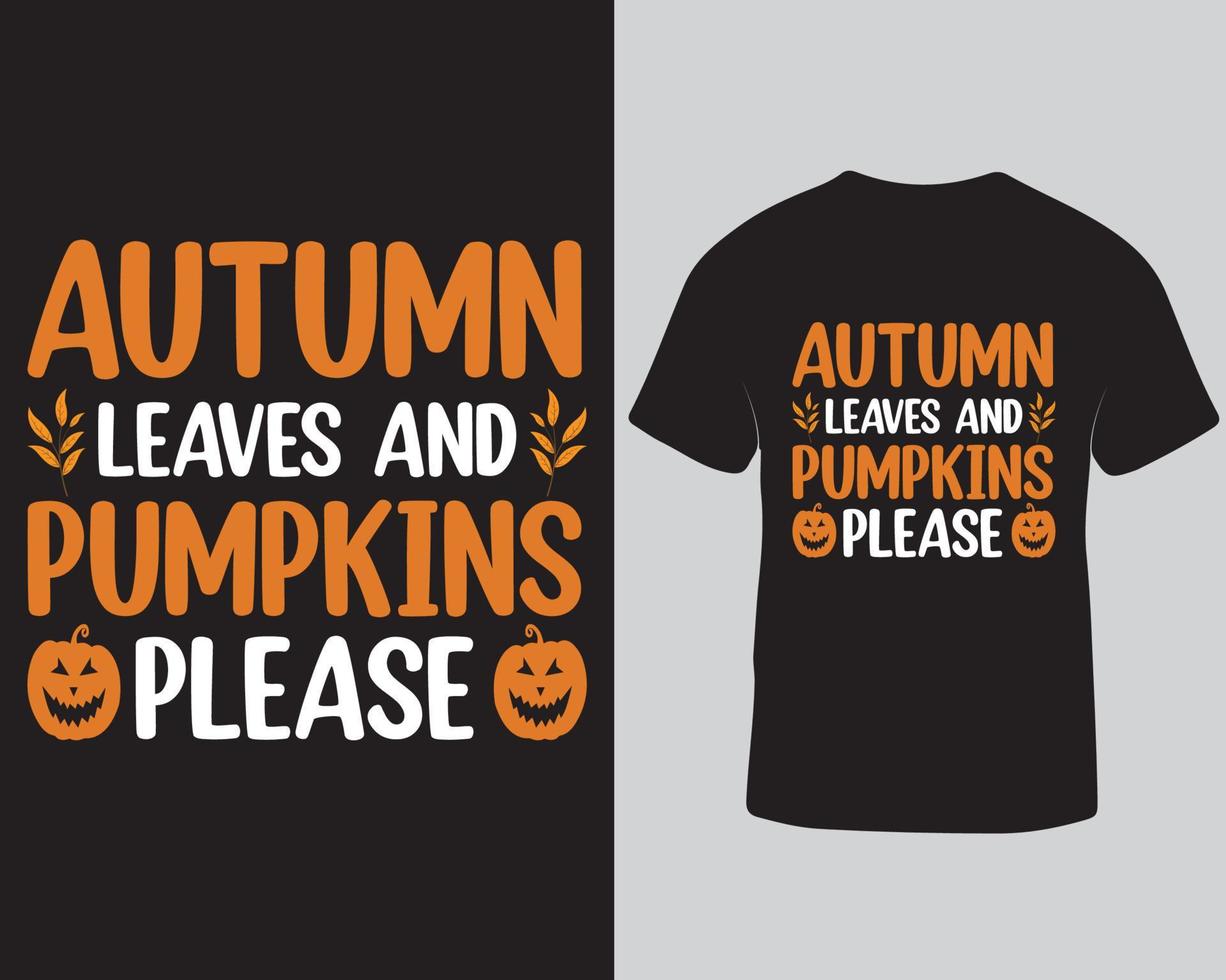 Autumn leaves and pumpkin please awesome typography vector t-shirt design template. Halloween printable vector illustration t-shirt design free tshirt