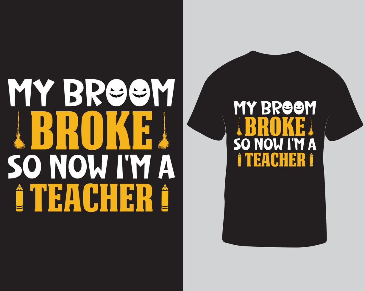 My broom broke so now I'm a teacher t-shirt design. Halloween typography vector t-shirt design template pro download