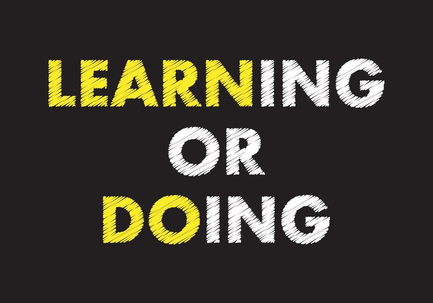 Learning or doing writing text on black chalkboard. learning concept vector