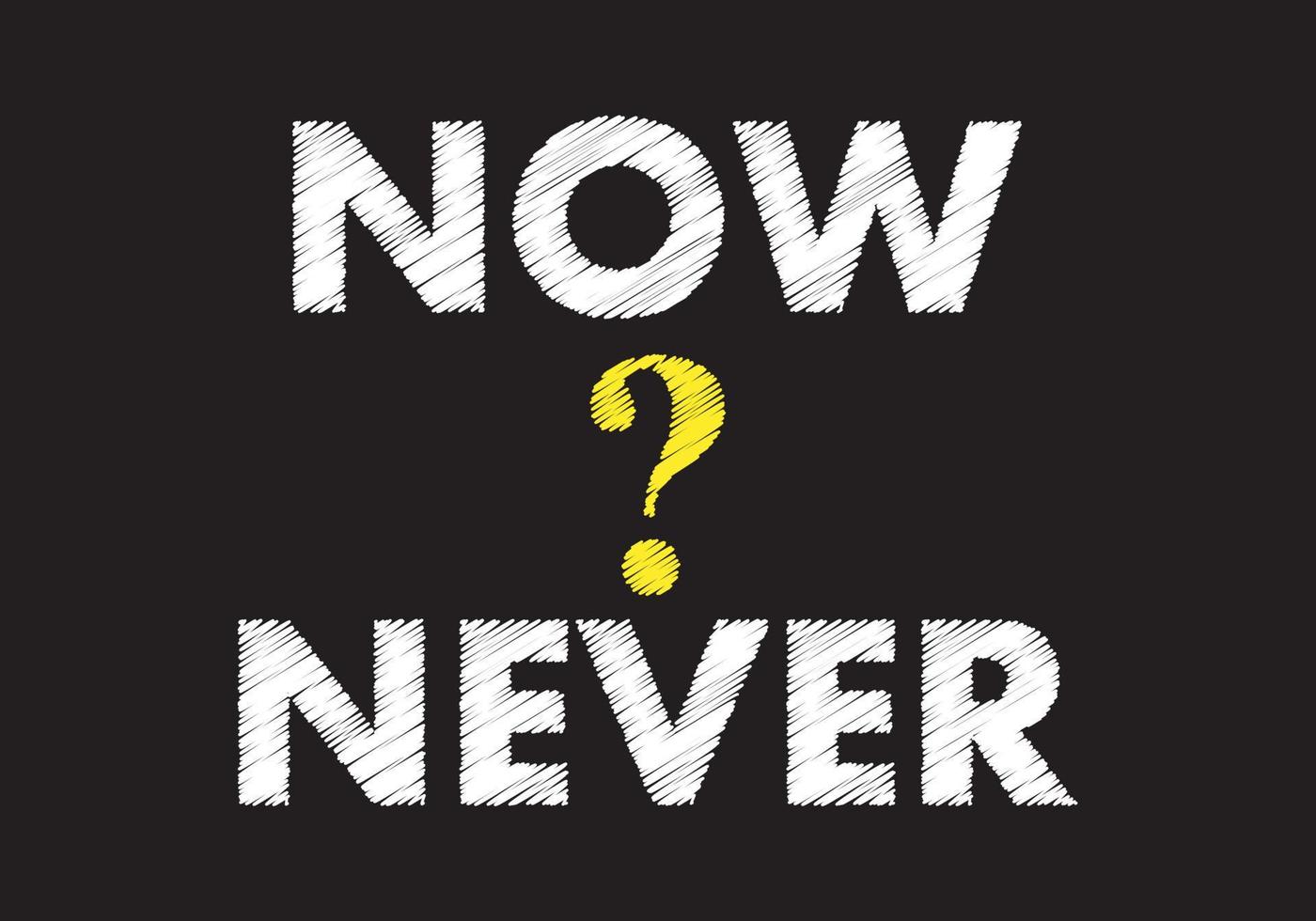 Now or never writing text on black chalkboard. vector illustration