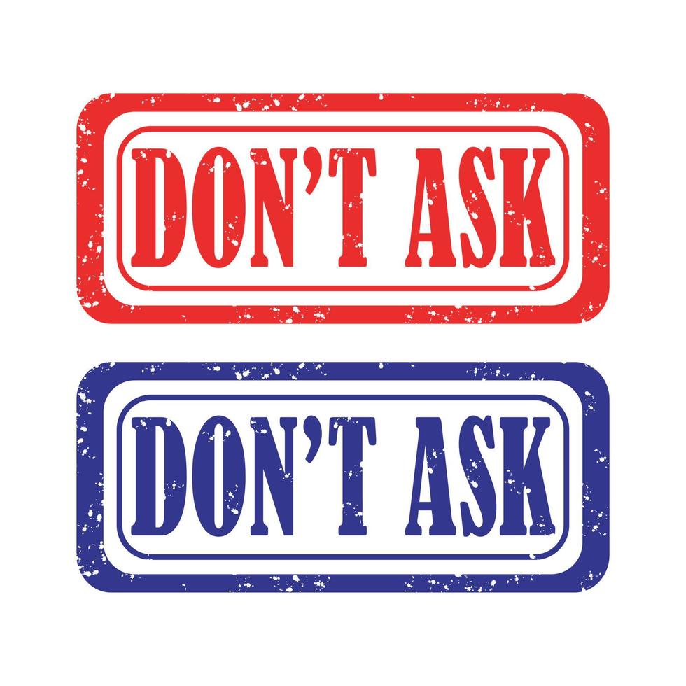 DON'T ASK - grunge rubber stamp on white background, vector illustration