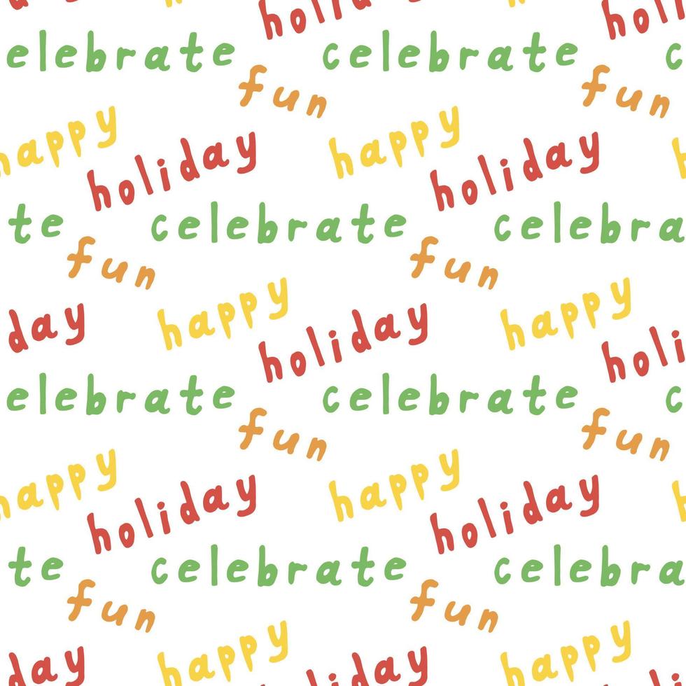 Seamless pattern with multicolored words holiday, celebrate, fun and happy on white background. Vector image.