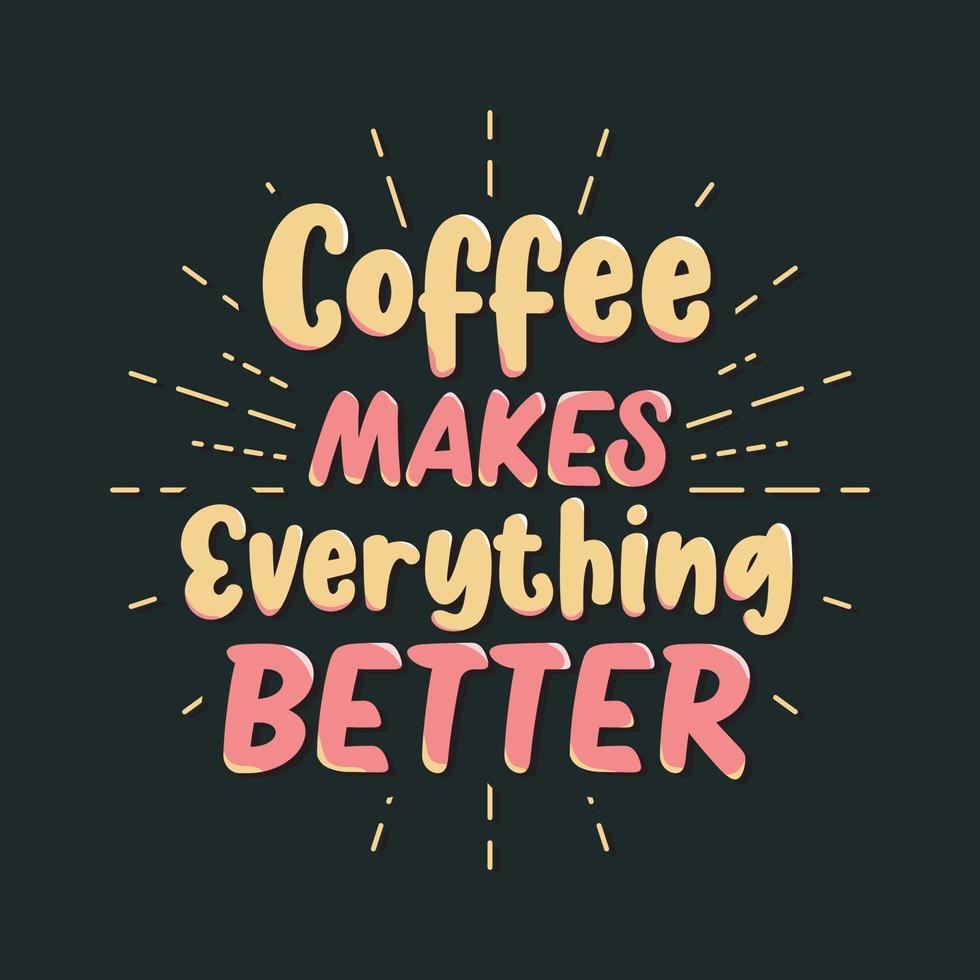 Coffee makes everything better motivational typography quotes for t-shirt design vector