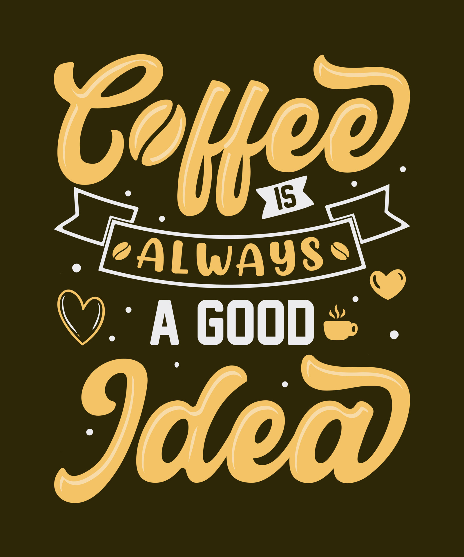 Coffee is always a good idea. motivational quotes. quote hand lettering. for prints on tshirts