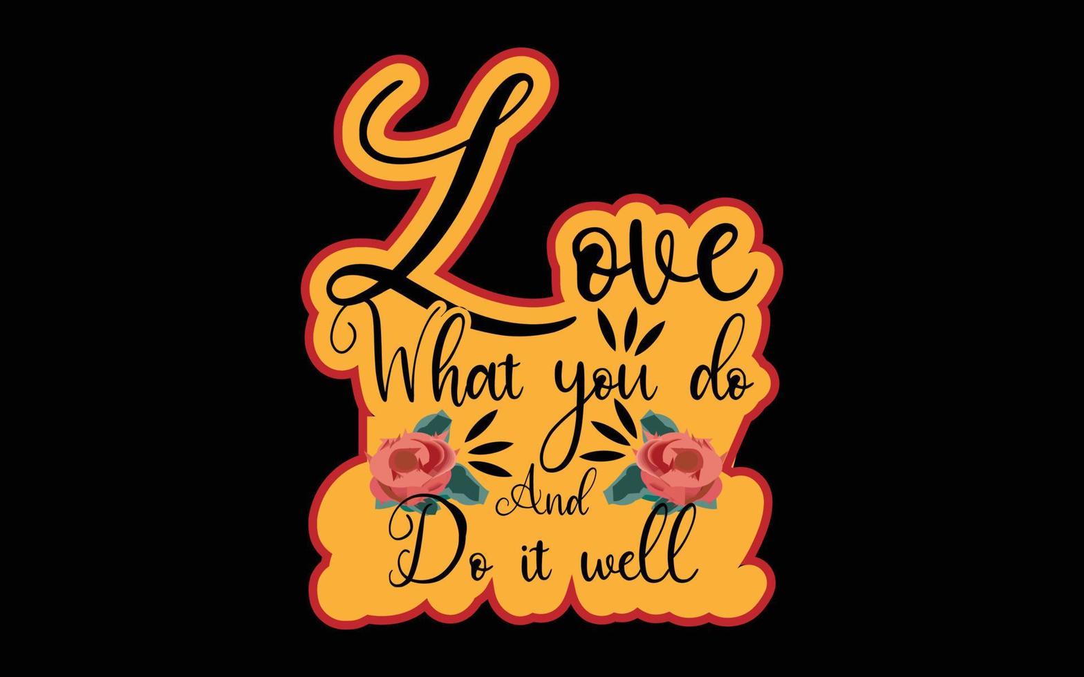 Love what you do and do it well quoted t shirt design vector