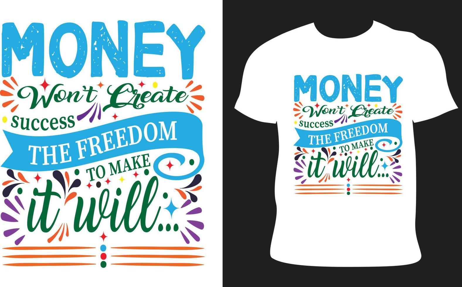 Money won't create success the freedom to make it will t-shirt design vector