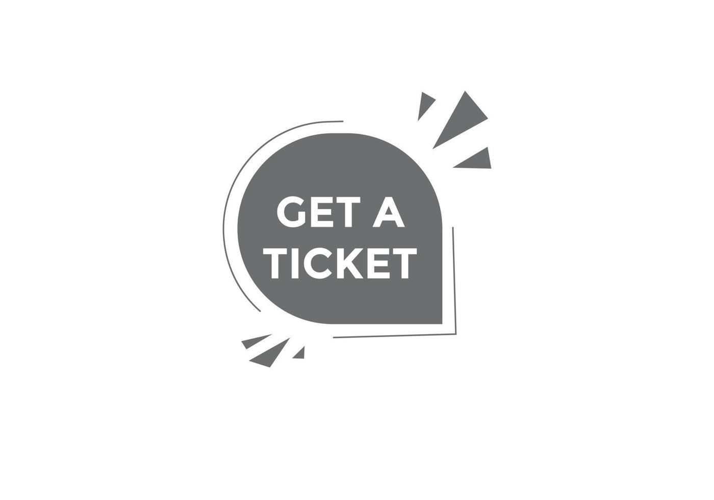 Get a ticket text button. speech bubble. Get a ticket text web template Vector Illustration.